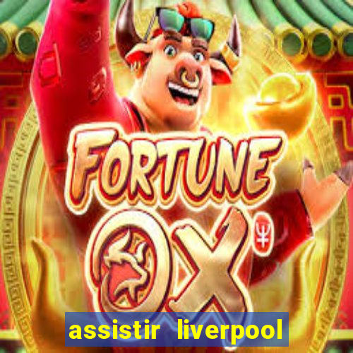 assistir liverpool no futemax